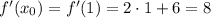 f'(x_0) =f'(1) =2\cdot1 +6=8