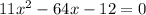 11x^2-64x-12=0