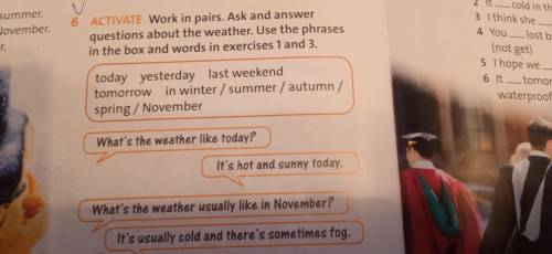 6 Activate. Work in pairs. Ask and answer questions about the weather. Use the phrases in the box an