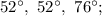 52^{\circ}, \ 52^{\circ}, \ 76^{\circ};