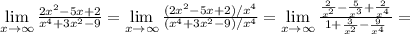 \lim\limits_{x\to \infty} \frac{2x^2-5x+2}{x^4+3x^2-9}=\lim\limits_{x\to \infty} \frac{(2x^2-5x+2)/x^4}{(x^4+3x^2-9)/x^4}=\lim\limits_{x\to \infty} \frac{\frac{2}{x^2} -\frac{5}{x^3} +\frac{2}{x^4} }{1+\frac{3}{x^2} -\frac{9}{x^4} }=\\