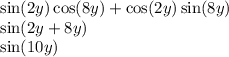 \sin(2y) \cos(8y) + \cos(2y) \sin(8y) \\ \sin(2y + 8y) \\ \sin(10y)