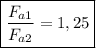 \boxed {\dfrac{F_{a1}}{F_{a2}} = 1,25}