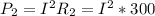 P_{2} = I^2R_{2} = I^2 * 300