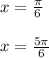 x = \frac{\pi}{6} \\ \\ x = \frac{5\pi}{6}