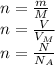 n=\frac{m}{M} \\n=\frac{V}{V_M} \\n=\frac{N}{N_A}