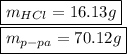 \boxed{m_{HCl}=16.13g}\\\boxed{m_{p-pa}=70.12g}