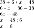 38+6*x=48\\6*x=86-38\\6x=48\\x=48:6\\x=8