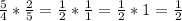 \frac{5}{4}*\frac{2}{5}=\frac{1}{2}*\frac{1}{1} =\frac{1}{2}*1=\frac{1}{2}