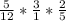 \frac{5}{12}*\frac{3}{1} *\frac{2}{5}