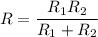 R=\displaystyle \frac{R_1R_2}{R_1+R_2}