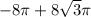 - 8\pi + 8 \sqrt{3} \pi