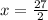 x = \frac{27}{2}