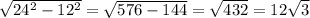 \sqrt{24^{2} - 12^{2} } = \sqrt{576 - 144} = \sqrt{432 } = 12 \sqrt{ 3}