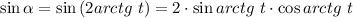 \sin{\alpha}=\sin{(2arctg\ t)}=2\cdot\sin{arctg\ t}\cdot\cos{arctg\ t}