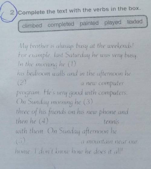 Complete the text with the verbs in the box. climbed, completed, painted, played, texted.  ) желател