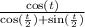 \frac{ \cos(t) }{ \cos( \frac{t}{2} ) + \sin( \frac{t}{2} ) }