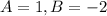 A=1, B=-2