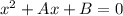 x^{2} +Ax+B=0