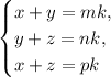 \begin{cases}x+y=mk,\\y+z=nk,\\x+z=pk\end{cases}