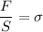 \dfrac{F}{S} = \sigma