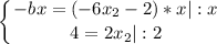 \displaystyle \left \{ {{-bx=(-6x_{2}-2)*x|:x } \atop {4=2x_{2}|:2 }} \right.