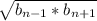 \sqrt{b_{n-1}*b_{n+1}}