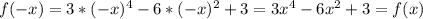 f(-x)=3*(-x)^4-6*(-x)^2+3=3x^4-6x^2+3=f(x)