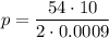 p = \dfrac{54\cdot 10}{2\cdot 0.0009}