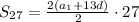 S_{27}=\frac{2(a_{1}+13d)}{2}\cdot 27