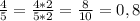 \frac{4}{5} = \frac{4*2}{5*2} =\frac{8}{10} =0,8