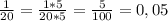 \frac{1}{20}=\frac{1*5}{20*5} =\frac{5}{100} =0,05