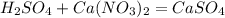 H_{2} SO_{4} +Ca( NO_{3})_2=CaSO_4