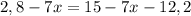 \large2,8 - 7x = 15 - 7x - 12,2