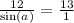 \frac{12}{ \sin(a) } = \frac{13}{1}