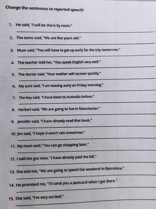 B1 Reported Speech Change the sentences to reported speech! 1. He said, I will be there by noon. 2