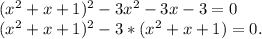 (x^2+x+1)^2-3x^2-3x-3=0\\(x^2+x+1)^2-3*(x^2+x+1)=0.\\