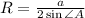 R= \frac{a}{2\sin\angle A}