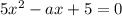 5x^{2} - ax + 5 = 0