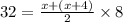 32= \frac{x + (x + 4)}{2} \times 8