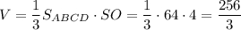 V=\dfrac{1}{3}S_{ABCD}\cdot SO=\dfrac{1}{3}\cdot 64\cdot 4=\dfrac{256}{3}