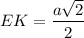 \displaystyle EK = \frac{a\sqrt{2} }{2}