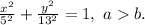 \frac{x^2}{5^2} +\frac{y^2}{13^2} =1, \ a b.