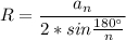 R=\dfrac{a_n}{2*sin\frac{180^\circ}{n} }