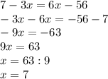 7-3x=6x-56\\-3x-6x=-56-7\\-9x=-63\\9x=63\\x=63:9\\x=7