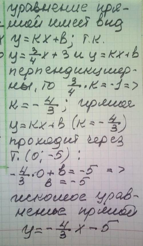 Напишите уравнение прямой перпендикулярной прямой y=¾x+3 и пересекающие ось ординат в точке -5