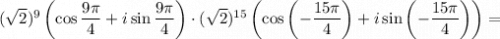 (\sqrt{2})^9 \left(\cos \dfrac{9\pi }{4} +i\sin\dfrac{9\pi }{4}\right)\cdot(\sqrt{2})^{15} \left(\cos\left(-\dfrac{15\pi }{4}\right) +i\sin\left(- \dfrac{15\pi }{4}\right)\right)=