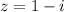 z=1-i