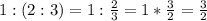 1 : (2 : 3)=1:\frac{2}{3} =1*\frac{3}{2} =\frac{3}{2}