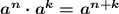 \boldsymbol{a^{n}\cdot a^{k}=a^{n+k}}